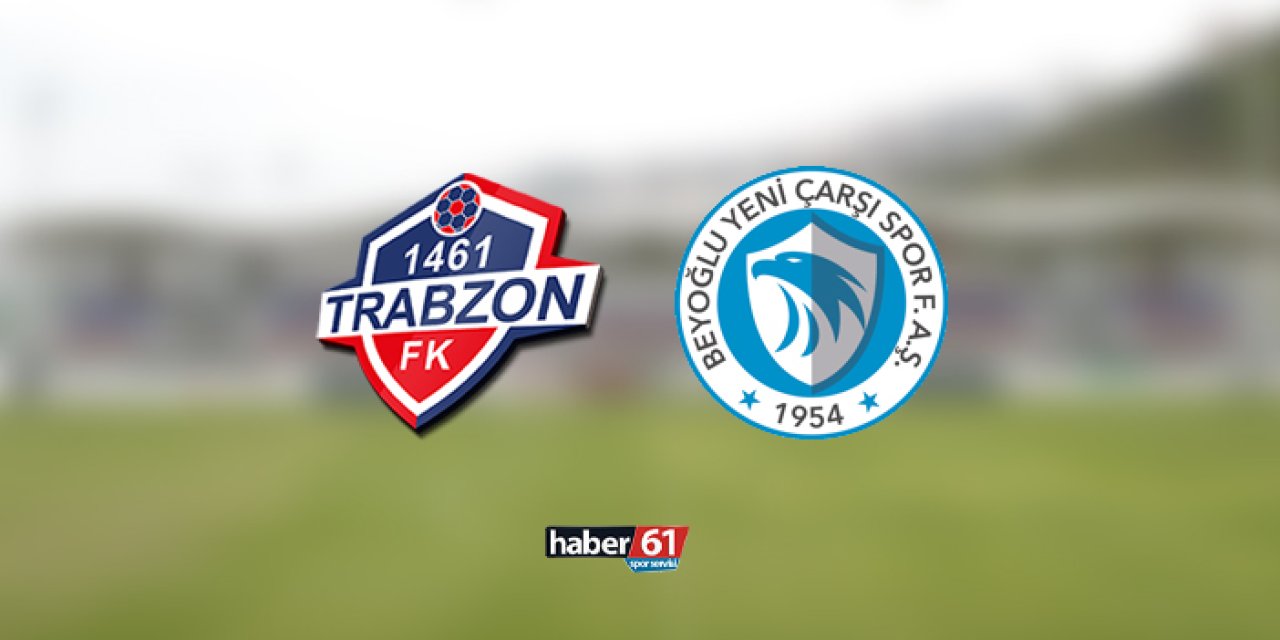 1461 Trabzon - Beyoğlu Yeniçarşıspor canlı takip