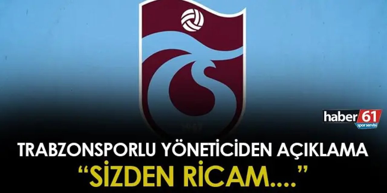 Trabzonsporlu yönetici taraftara seslendi! "Sizden ricam..."