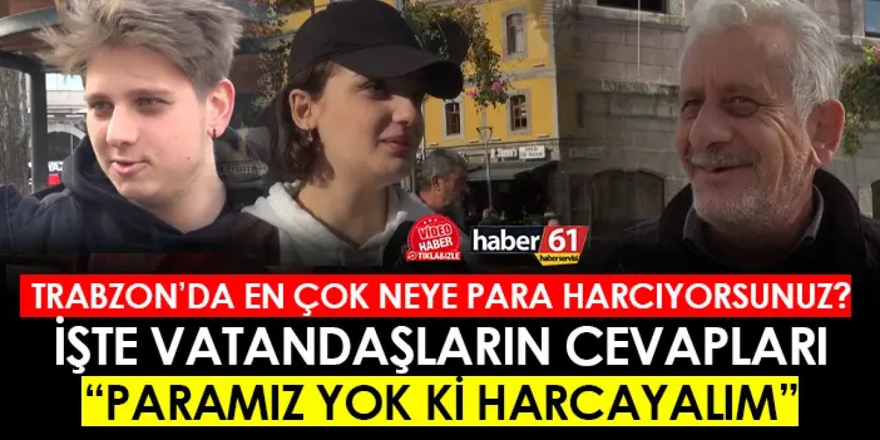 Trabzon'da insanlar en çok neye para harcıyor?  İşte cevaplar