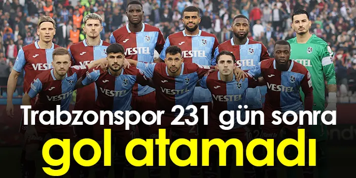 trabzonspor 231 gün sonra gol atamadı trabzon haber haber61