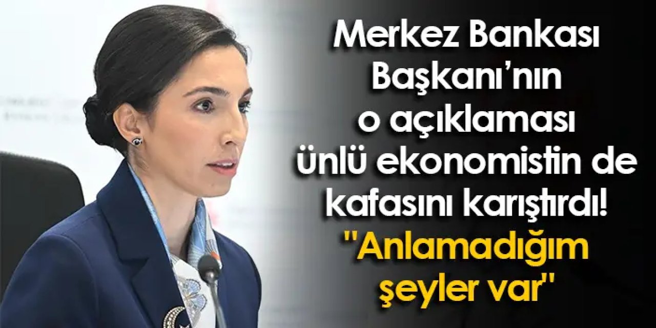 Merkez Bankası Başkanı'nın o açıklaması ünlü ekonomistin de kafasını karıştırdı! "Anlamadığım şeyler var"