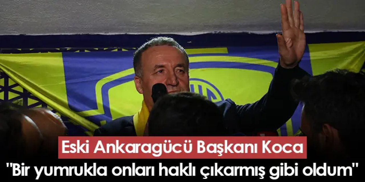 Eski Ankaragücü Başkanı Faruk Koca "Bir yumrukla onları haklı çıkarmış gibi oldum"