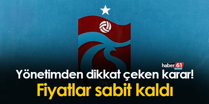 Trabzonspor Yönetiminden Dikkat çeken Karar! Fiyatlar Sabit Kaldı ...