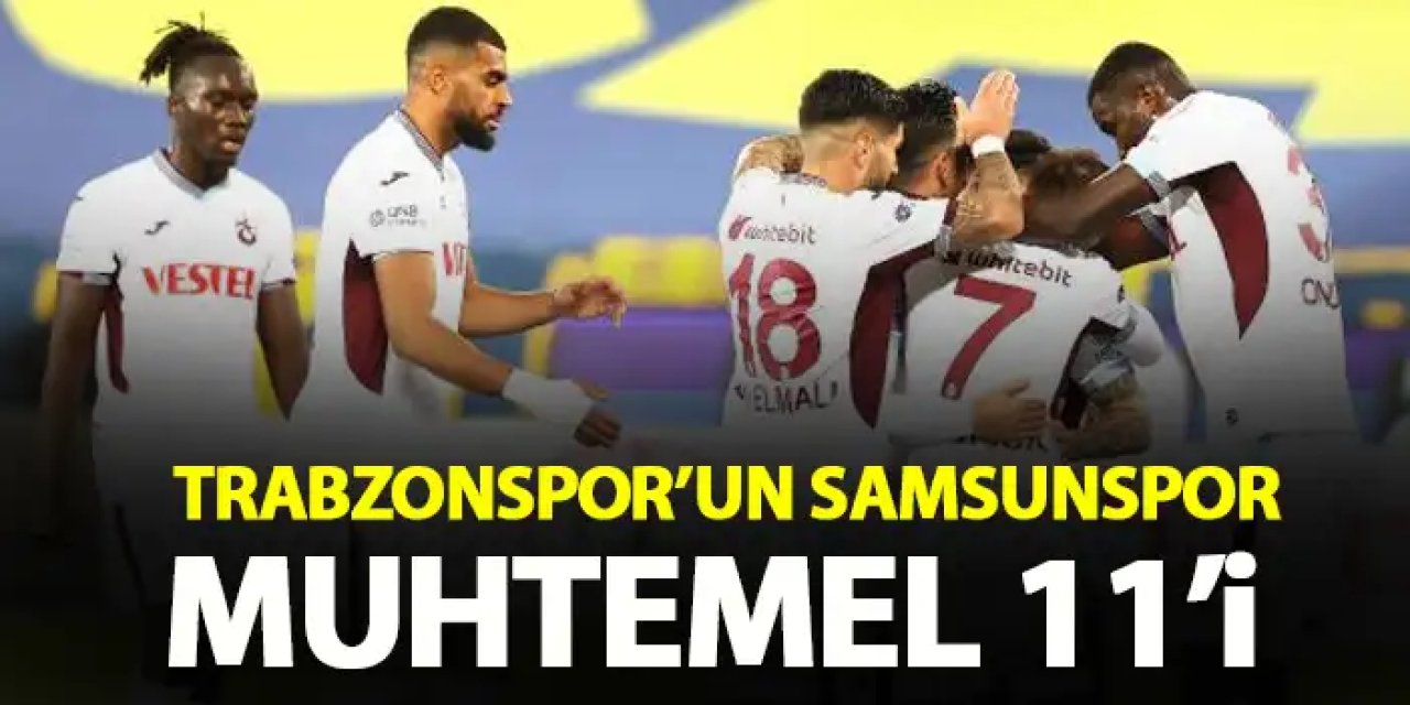 Trabzonspor’un Samsunspor muhtemel 11’i! Abdullah Avcı kararını verdi