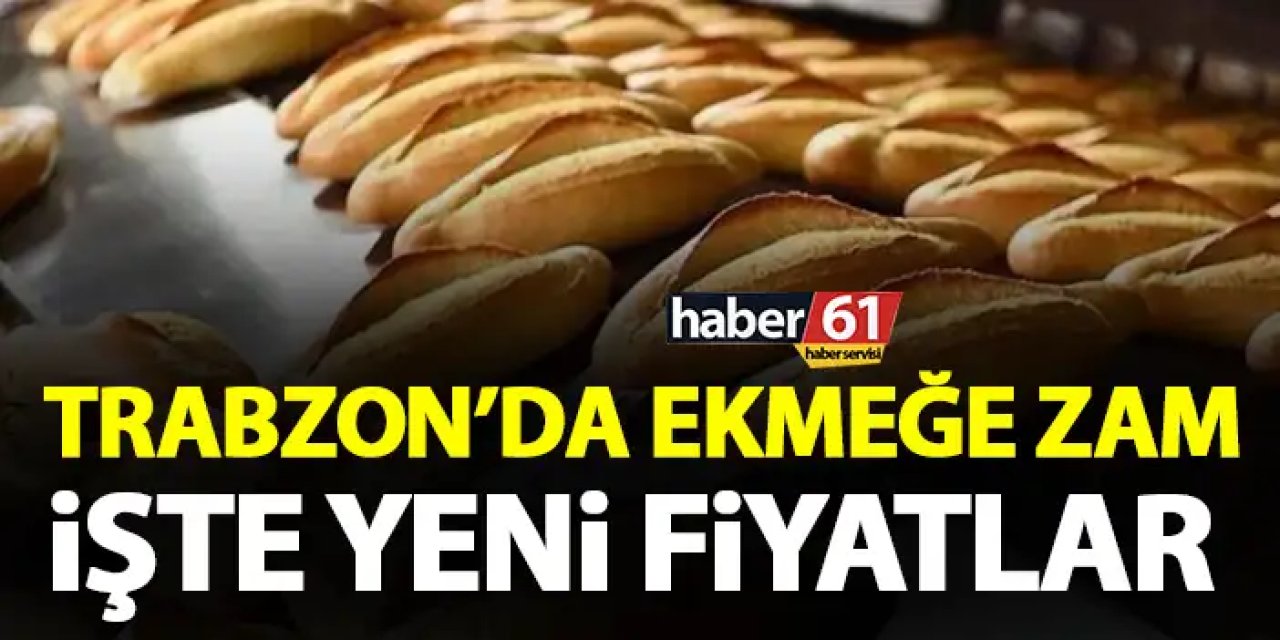 Trabzon’da ekmeğe zam! İşte yeni Trabzon ekmek fiyatları