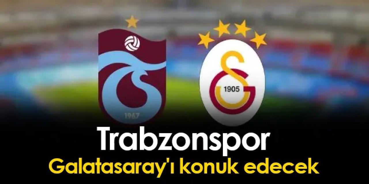 Trabzonspor, Galatasaray'ı konuk edecek