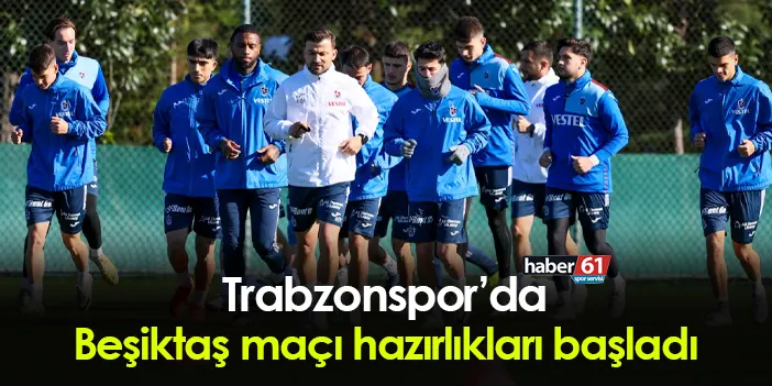 Trabzonspor'da Beşiktaş Hazırlıkları Başladı | Trabzon Haber - Haber61