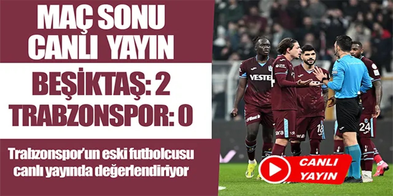 Trabzonspor'un eski futbolcusu canlı yayında yorumluyor (Beşiktaş 2-0 Trabzonspor)