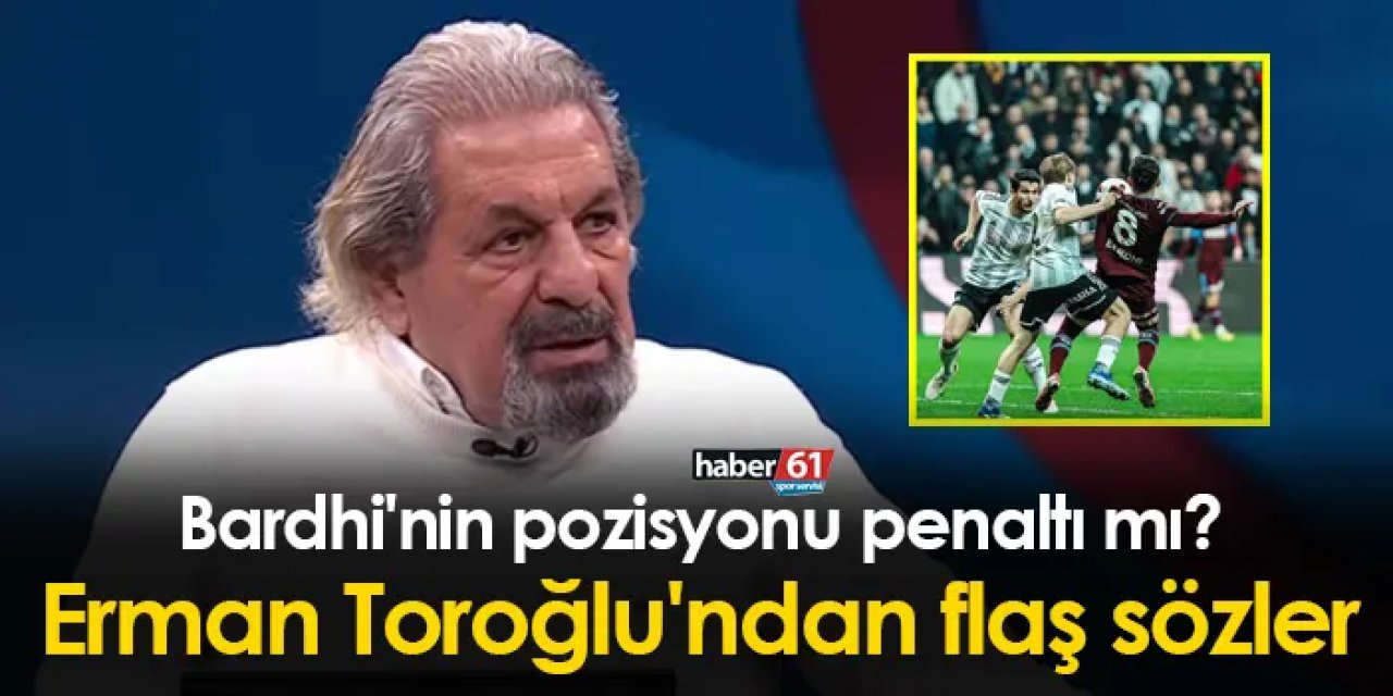 Bardhi'nin pozisyonu penaltı mı? Erman Toroğlu'ndan flaş sözler