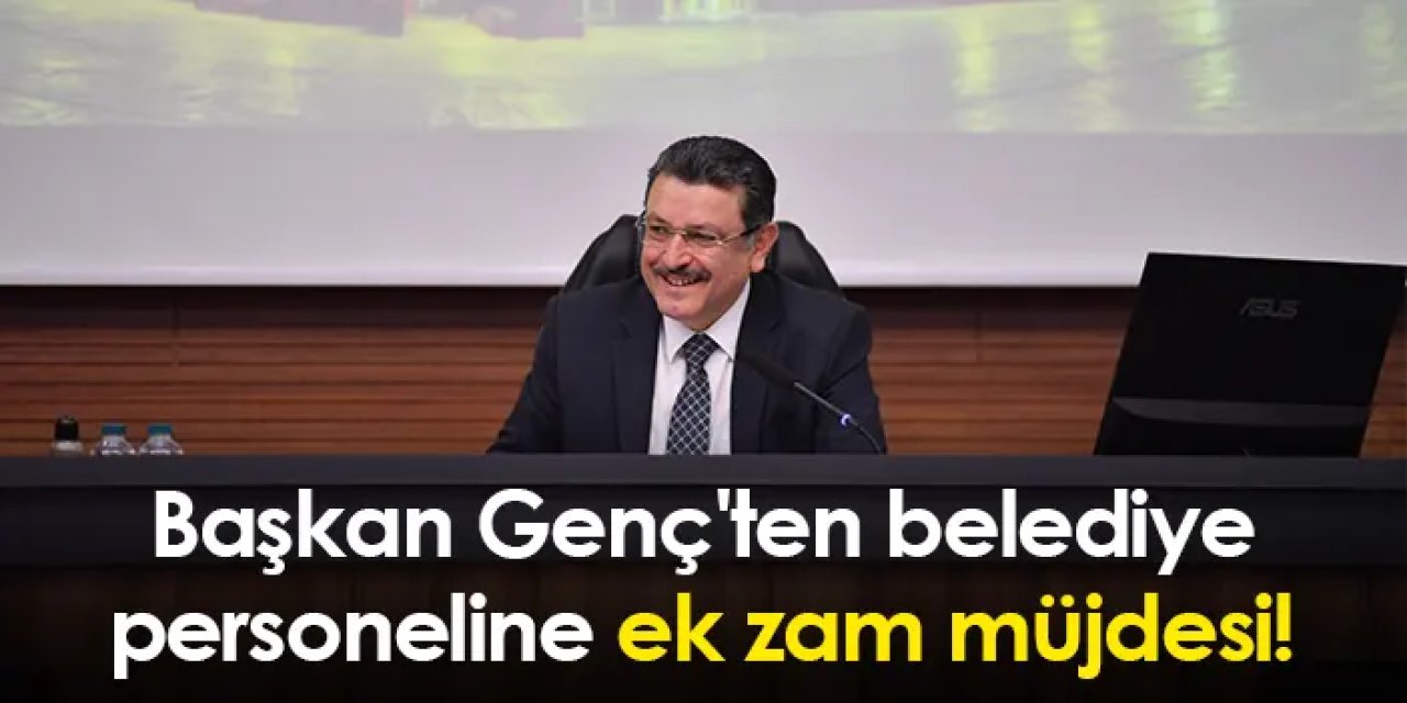 Başkan Genç'ten belediye personeline ek zam müjdesi!