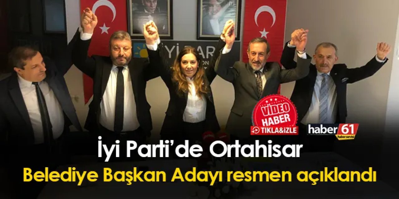 İyi Parti Ortahisar Belediye Başkan Adayı resmen açıklandı