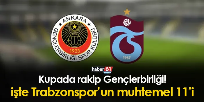 Trabzonspor'un Rakibi Gençlerbirliği! İşte Muhtemel 11 | Trabzon Haber ...