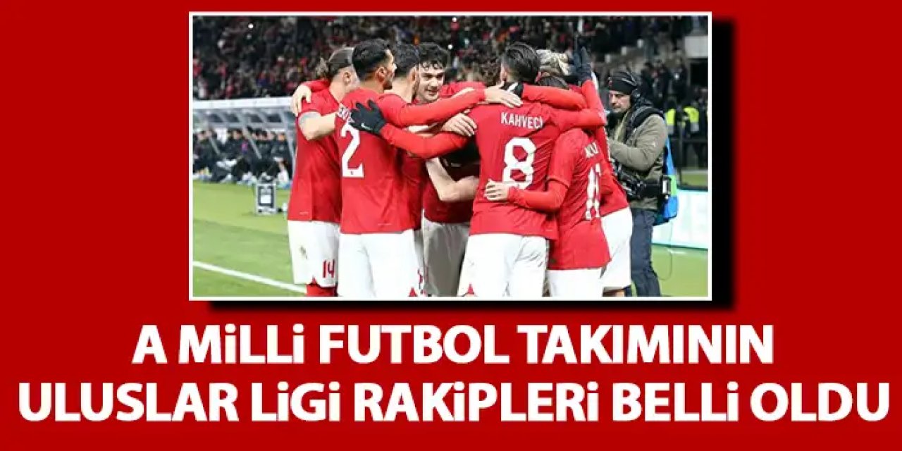 Türkiye A Milli Futbol takımının Uluslar Ligi'ndeki rakipleri belli oldu