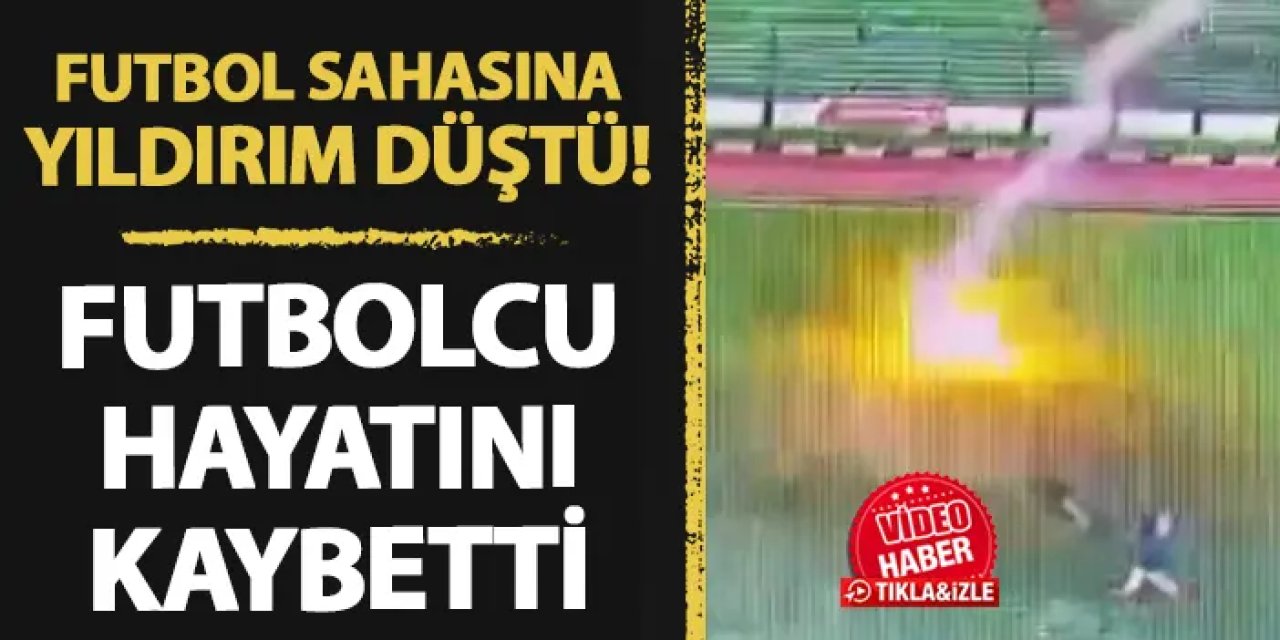 Sahaya yıldırım düştü! Futbolcu hayatını kaybetti