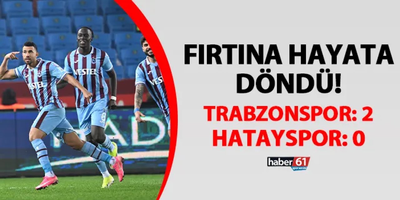 Fırtına hayata döndü! Trabzonspor 2-0 Hatayspor