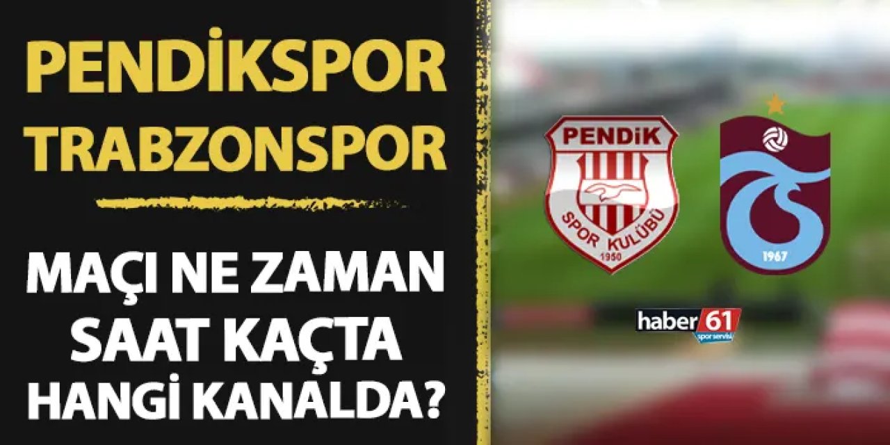 Pendikspor - Trabzonspor  maçı ne zaman, saat kaçta, hangi kanalda?