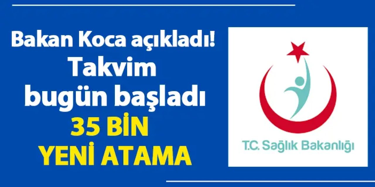 Bakan Koca açıkladı! Takvim bugün başladı: 35 bin yeni atama...