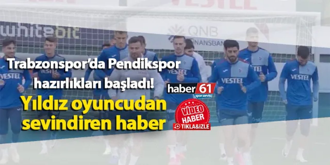 Trabzonspor’da Pendikspor maçı hazırlıkları başladı! Yıldız oyuncudan sevindiren haber