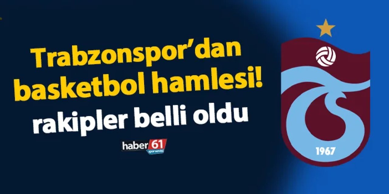 Trabzonspor'dan basketbol hamlesi! Ligdeki rakipler belli oldu