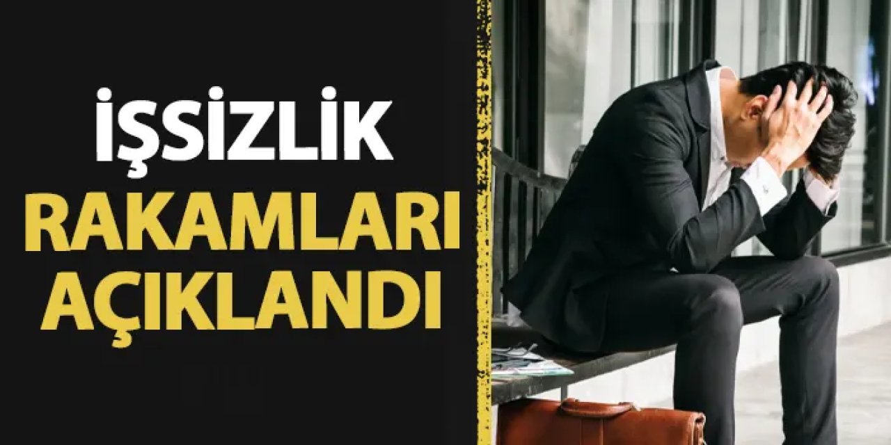 TÜİK açıkladı! İşte işsizlik rakamları