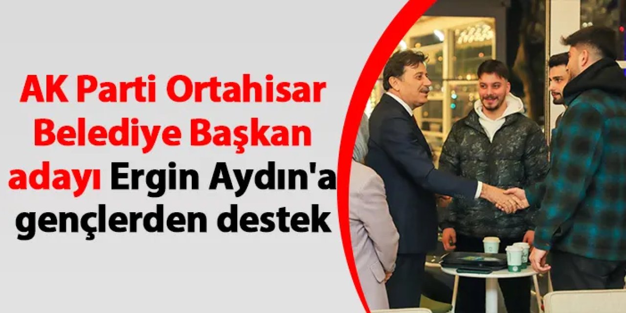 AK Parti Ortahisar Belediye Başkan adayı Ergin Aydın'a gençlerden destek