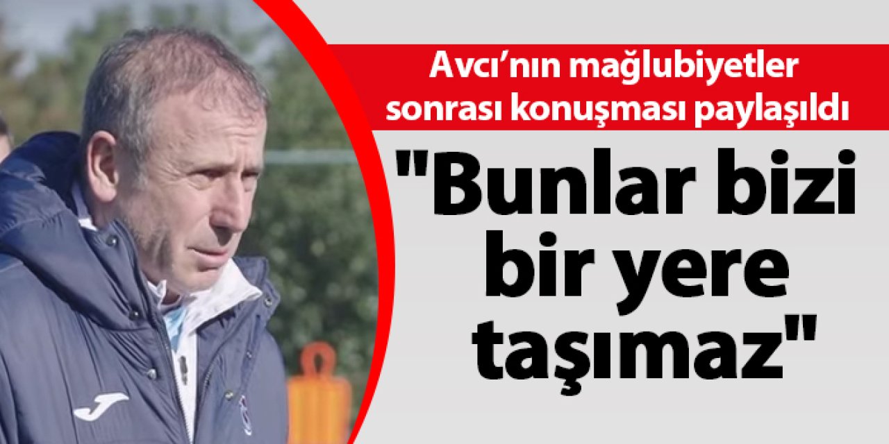 Avcı'nın mağlubiyetler sonrası futbolculara söylediği sözler paylaşıldı! "Bunlar bizi bir yere taşımaz"