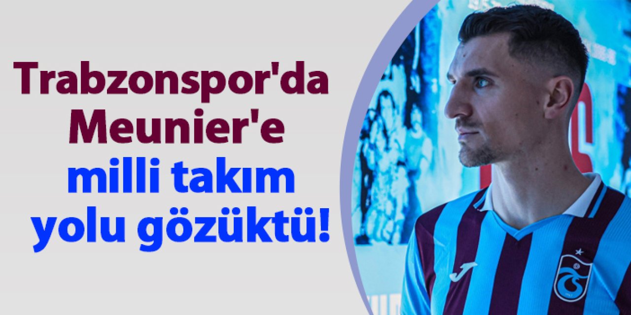 Trabzonspor'da Thomas Meunier'e milli takım yolu gözüktü!