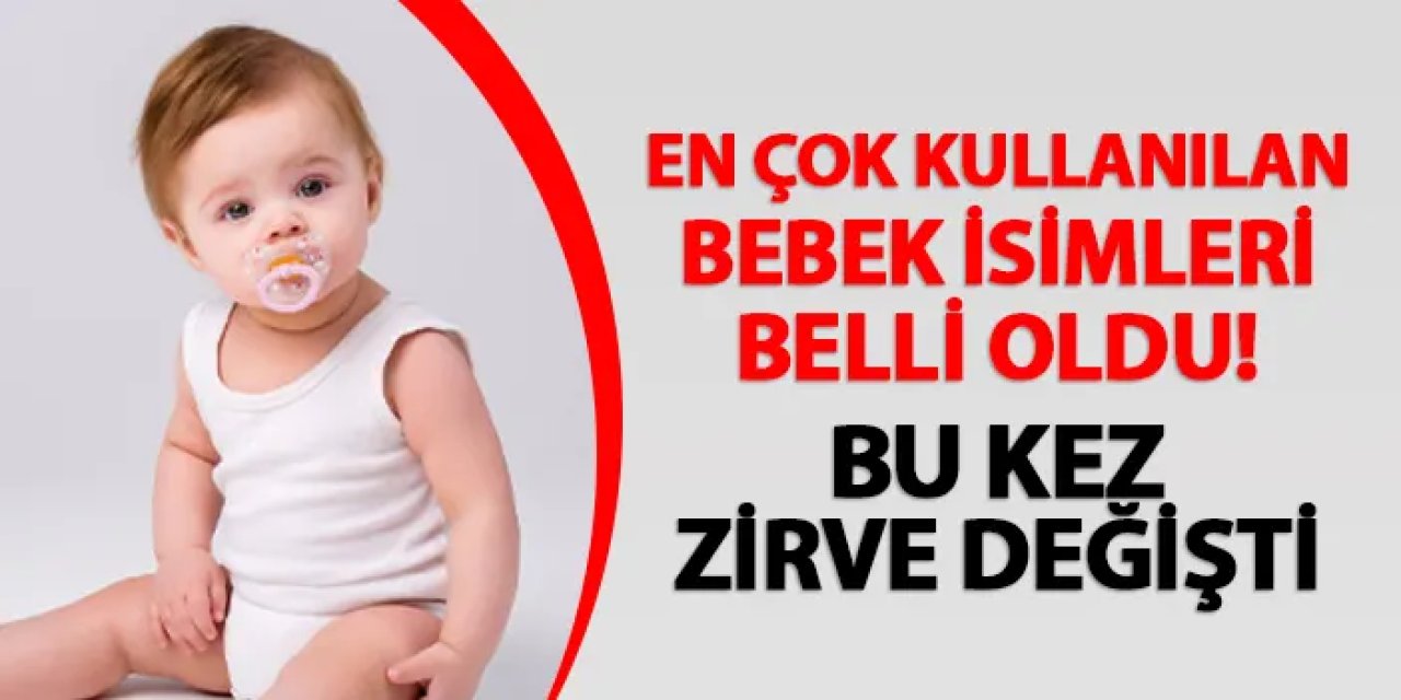 En çok kullanılan bebek isimleri belli oldu! Zirve değişti