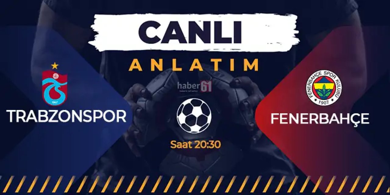 Trabzonspor - Fenerbahçe - Canlı Anlatım