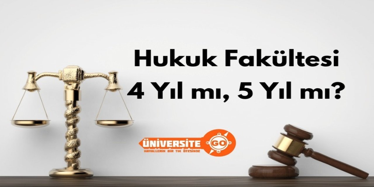 Hukuk Fakültesi 4 Yıl mı, 5 Yıl mı?