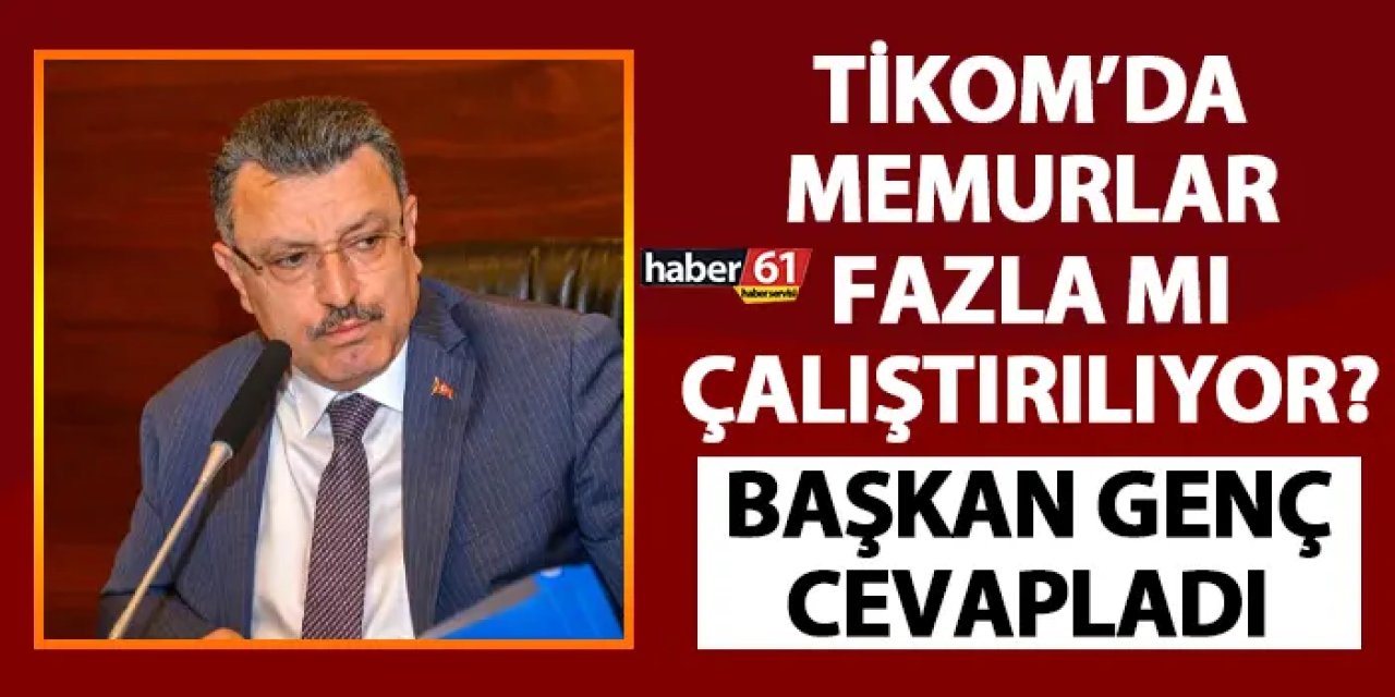 TİKOM'da memurlar fazla mı çalıştırılıyor? Başkan Genç cevapladı