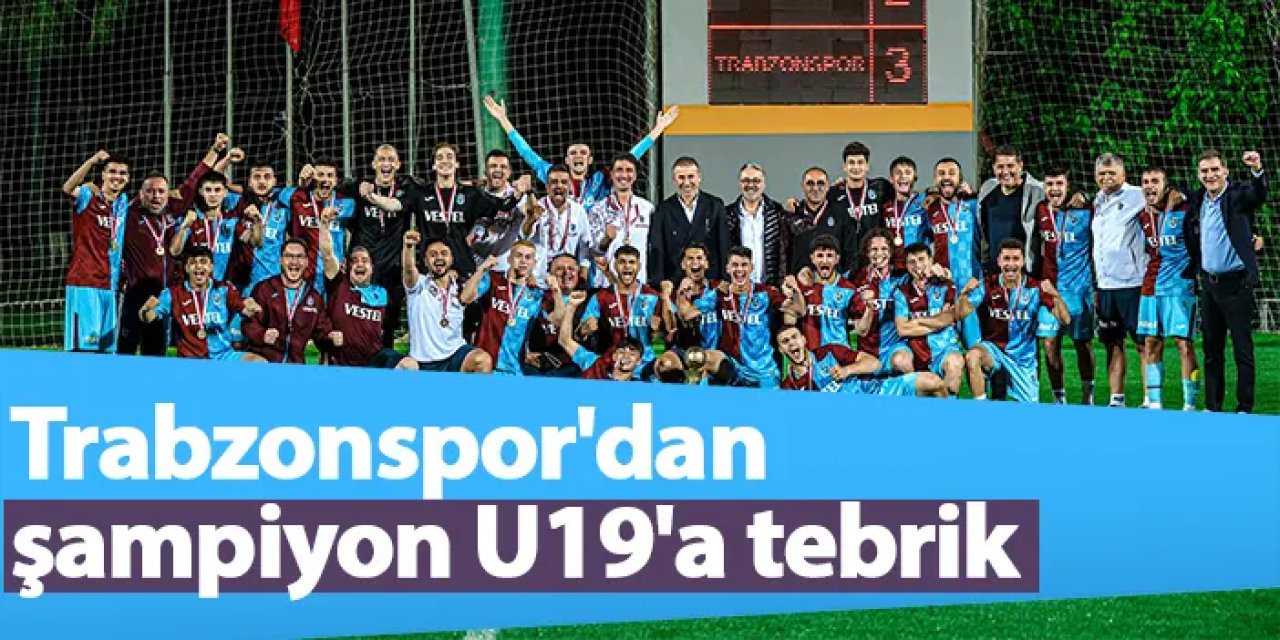 Trabzonspor'dan şampiyon U19'a tebrik | Trabzon Haber - Haber61