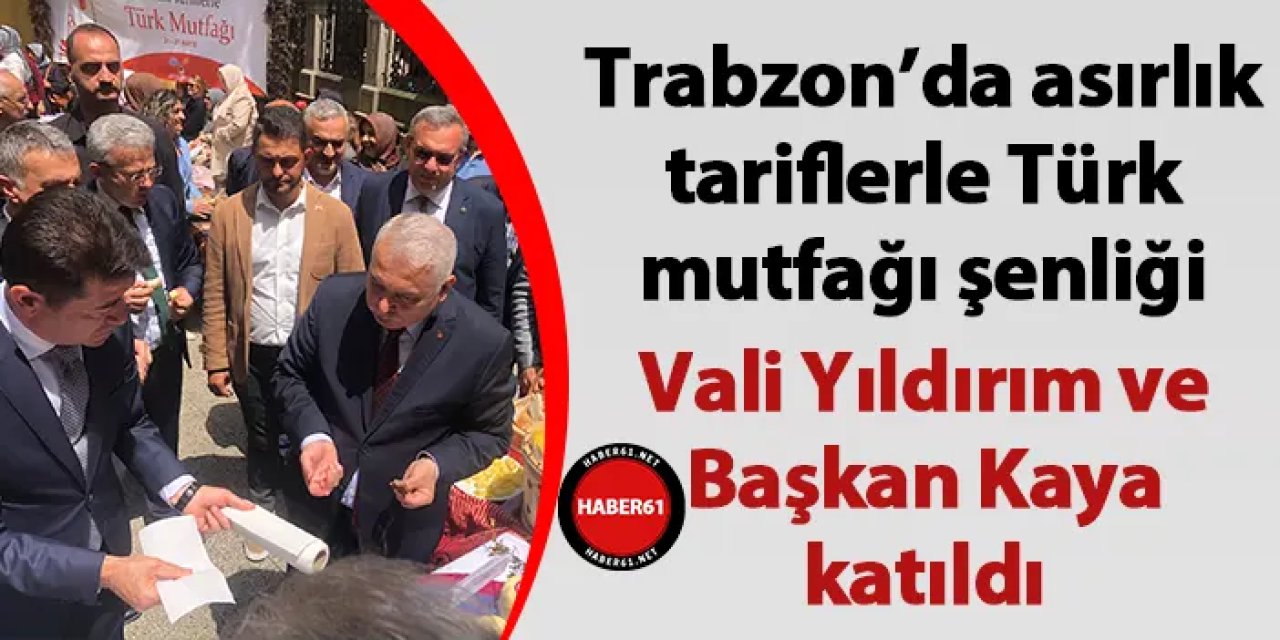 Trabzon’da asırlık tariflerle Türk mutfağı şenliği