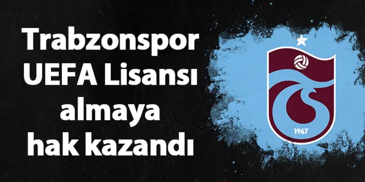 Trabzonspor, UEFA Lisansı almaya hak kazandı