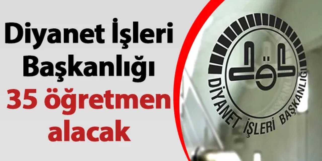 Diyanet İşleri Başkanlığı 35 öğretmen alacak