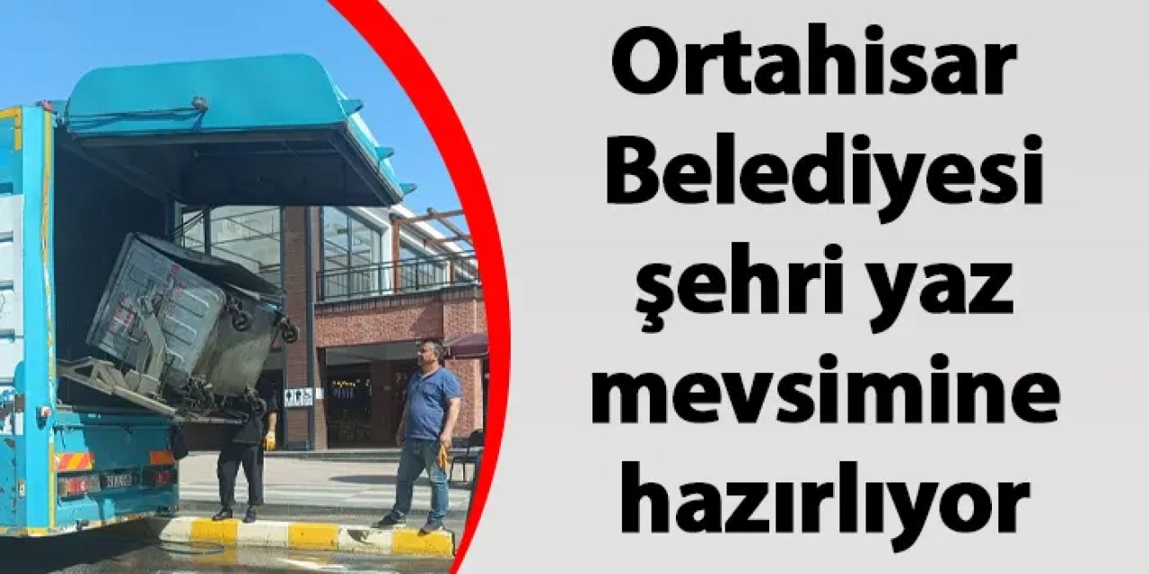 Ortahisar Belediyesi şehri yaz mevsimine hazırlıyor