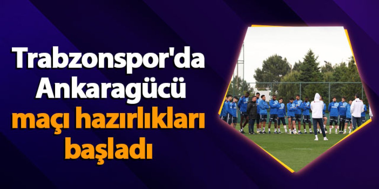 Trabzonspor'da Ankaragücü maçı hazırlıkları başladı