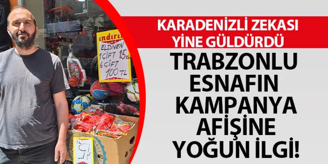Trabzonlu esnafın kampanya afişine yoğun ilgi! Karadenizli zekası yine güldürdü