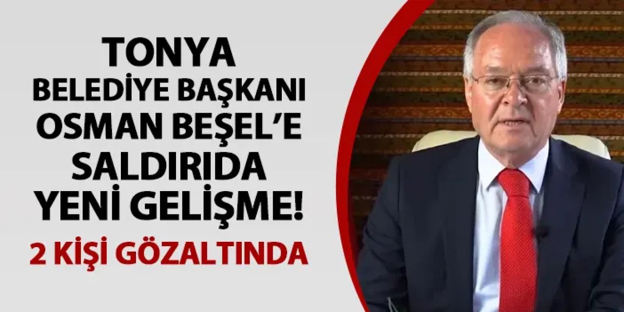 Tonya Belediye Başkanı Beşel'e yapılan saldırıda yeni gelişme! 2 kişi gözaltında