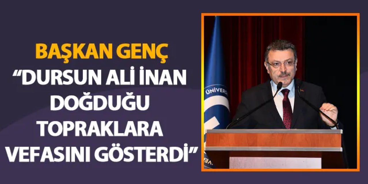 Başkan Genç:"Dursun Ali İnan doğduğu topraklara vefasını gösterdi"