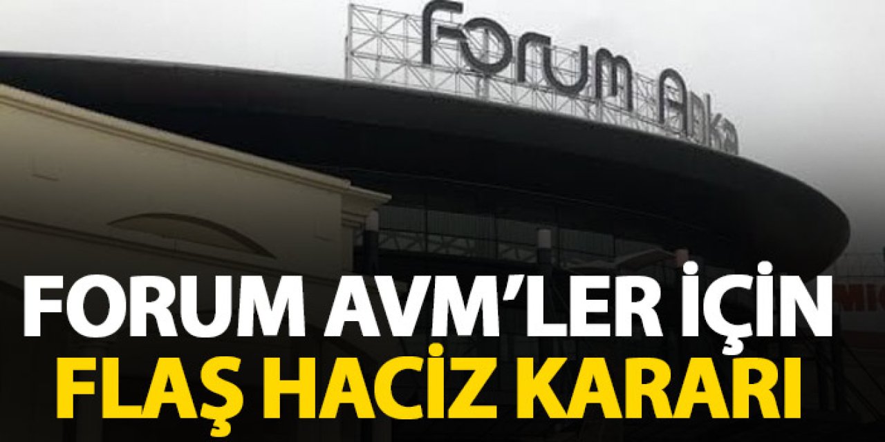 Forum AVM'ler için flaş haciz kararı! Trabzon Forum ise...