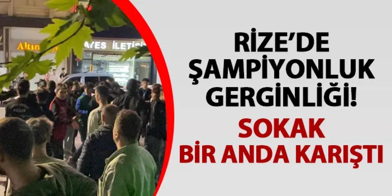 Rize’de şampiyonluk gerginliği! Sokak bir anda karıştı