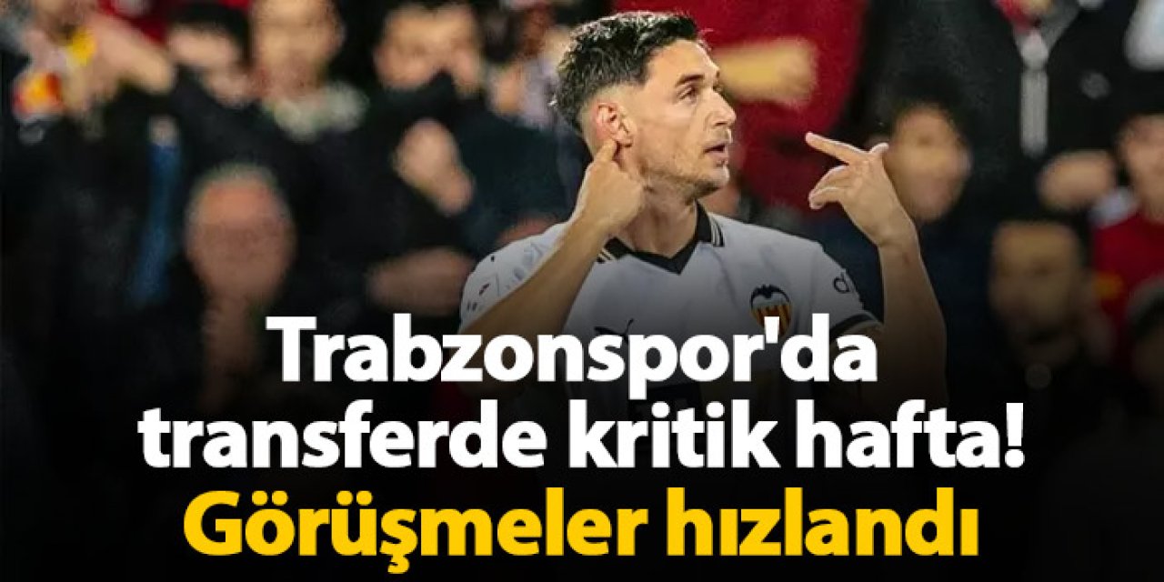 Trabzonspor'da transferde kritik hafta! Görüşmeler hızlandı