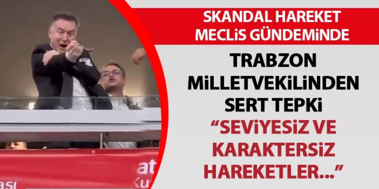 Beşiktaşlı yöneticinin hareketi Meclis gündeminde! Trabzon Milletvekilinden sert tepki