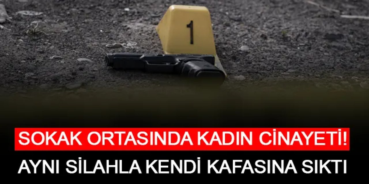 İstanbul'da sokak ortasında kadın cinayeti! Aynı silahla kendi kafasına sıktı