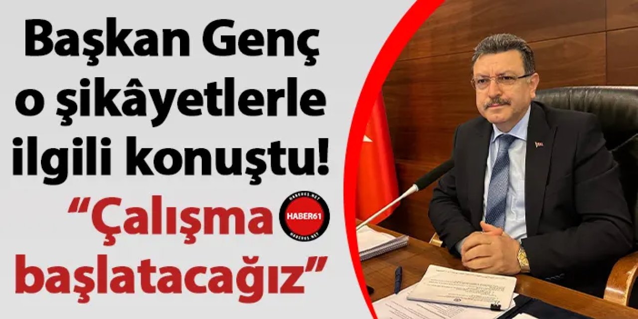 Başkan Genç o şikâyetlerle ilgili konuştu! “Çalışma başlatacağız”