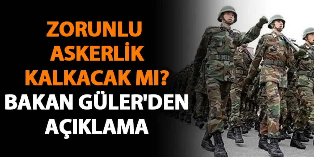 Zorunlu askerlik devam edecek mi? Bakan Güler'den açıklama