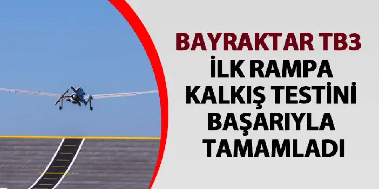 Bayraktar TB3 ilk rampa kalkış testini başarıyla tamamladı