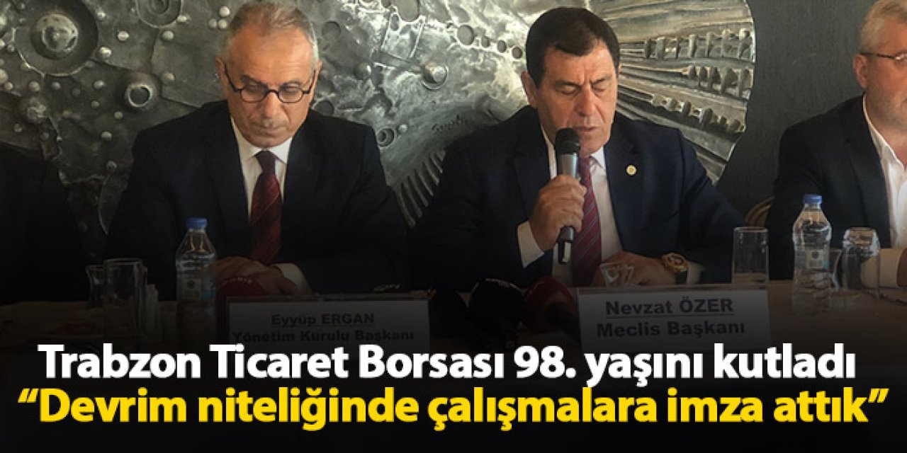 Trabzon Borsası 98. yaşını kutladı “Devrim niteliğinde çalışmalara imza attık”