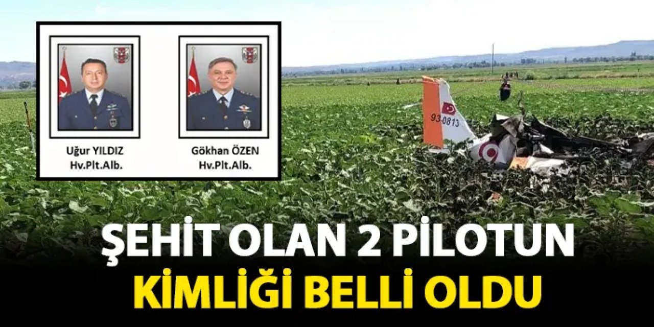 Şehit olan 2 pilotun  kimlikleri belli oldu